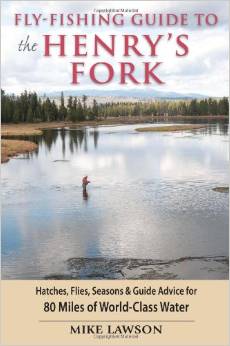 Fly-Fishing Guide to the Henry’s Fork: Hatches, Flies, Seasons & Guide Advice for 80 Miles of World-Class Water