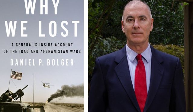 Why We Lost – A General’s Inside Account of the Iraq and Afghanistan Wars by Daniel P. Bolger
