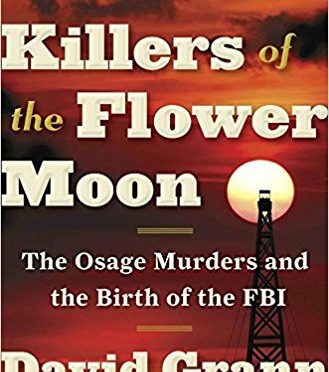 Killers of the Flower Moon – The Osage Murders and the Birth of the FBI – A Book Review by Bill Dahl